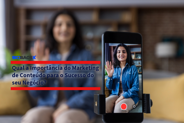 Qual a Importância do Marketing de Conteúdo para o Sucesso do seu Negócio?