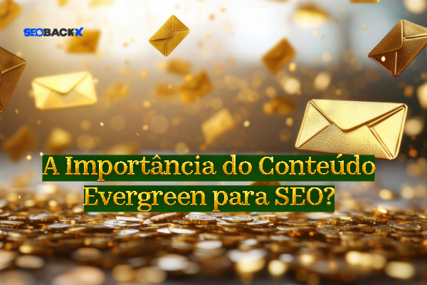 A Importância do Conteúdo Evergreen para SEO