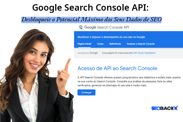 Google Search Console API Desbloqueie o Potencial Máximo dos Seus Dados de SEO